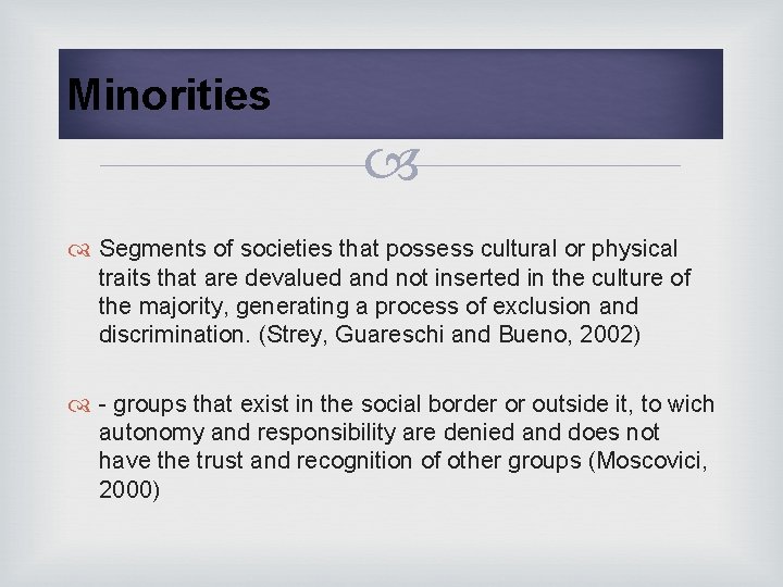 Minorities Segments of societies that possess cultural or physical traits that are devalued and