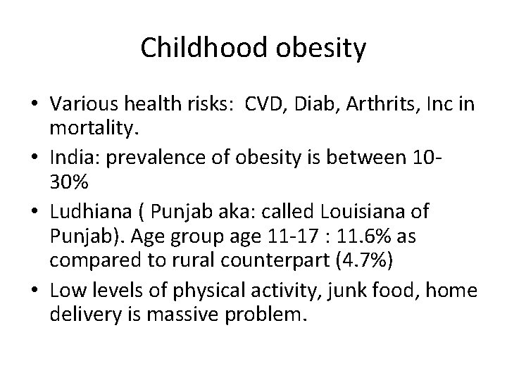 Childhood obesity • Various health risks: CVD, Diab, Arthrits, Inc in mortality. • India: