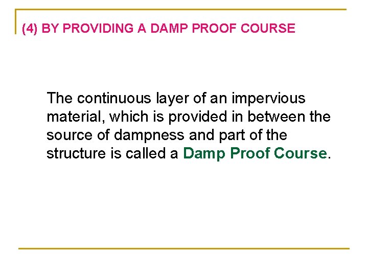(4) BY PROVIDING A DAMP PROOF COURSE The continuous layer of an impervious material,