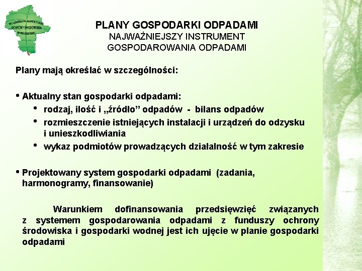 PLANY GOSPODARKI ODPADAMI NAJWAŻNIEJSZY INSTRUMENT GOSPODAROWANIA ODPADAMI Plany mają określać w szczególności: • Aktualny