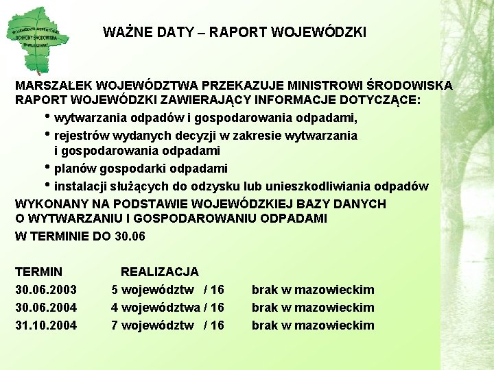 WAŻNE DATY – RAPORT WOJEWÓDZKI MARSZAŁEK WOJEWÓDZTWA PRZEKAZUJE MINISTROWI ŚRODOWISKA RAPORT WOJEWÓDZKI ZAWIERAJĄCY INFORMACJE