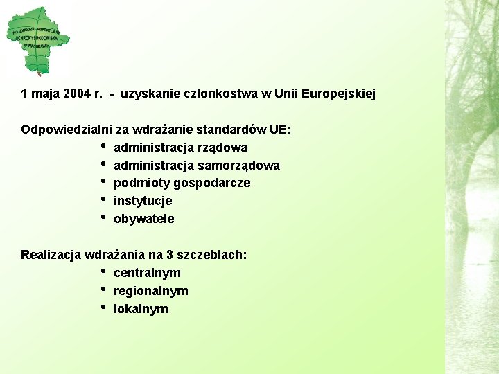 1 maja 2004 r. - uzyskanie członkostwa w Unii Europejskiej Odpowiedzialni za wdrażanie standardów