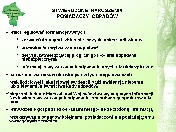 STWIERDZONE NARUSZENIA POSIADACZY ODPADÓW übrak uregulowań formalnoprawnych: • • • zezwoleń /transport, zbieranie, odzysk,