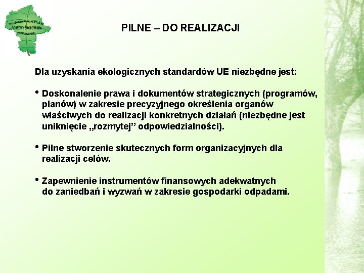 PILNE – DO REALIZACJI Dla uzyskania ekologicznych standardów UE niezbędne jest: • Doskonalenie prawa