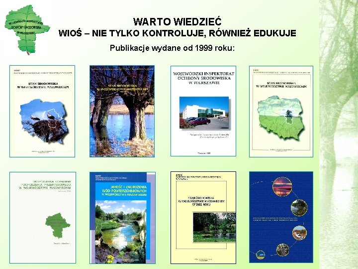 WARTO WIEDZIEĆ WIOŚ – NIE TYLKO KONTROLUJE, RÓWNIEŻ EDUKUJE Publikacje wydane od 1999 roku: