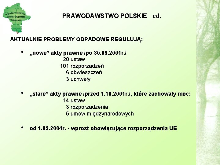 PRAWODAWSTWO POLSKIE cd. AKTUALNIE PROBLEMY ODPADOWE REGULUJĄ: • „nowe” akty prawne /po 30. 09.