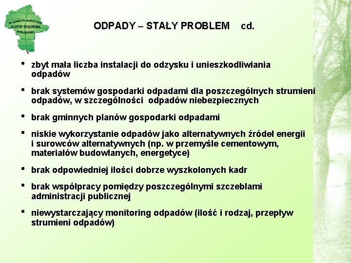 ODPADY – STAŁY PROBLEM cd. • zbyt mała liczba instalacji do odzysku i unieszkodliwiania