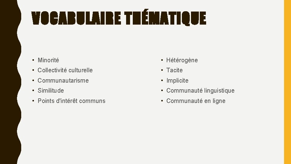 VOCABULAIRE THÉMATIQUE • Minorité • Hétérogène • Collectivité culturelle • Tacite • Communautarisme •