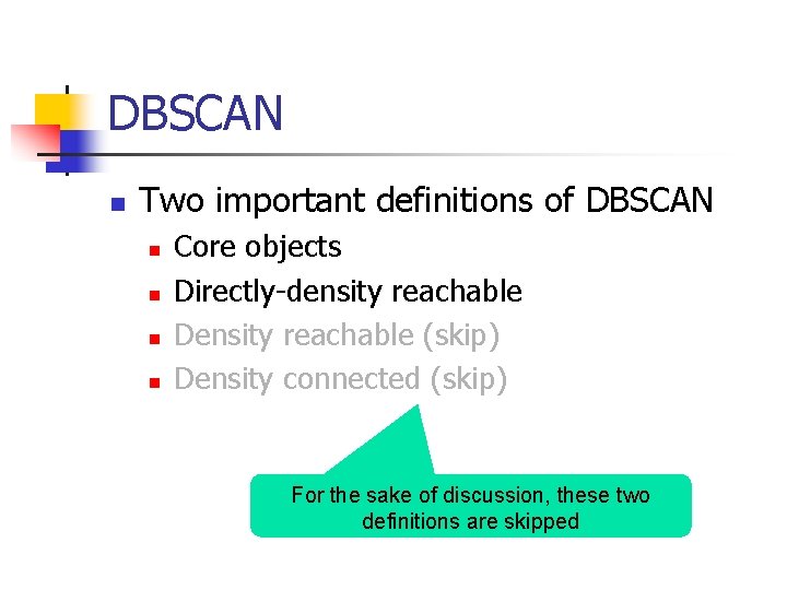 DBSCAN n Two important definitions of DBSCAN n n Core objects Directly-density reachable Density