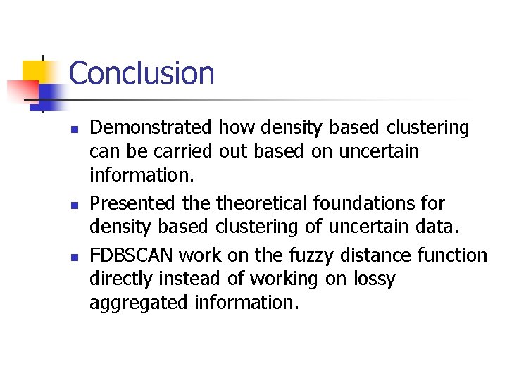 Conclusion n Demonstrated how density based clustering can be carried out based on uncertain