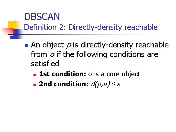 DBSCAN Definition 2: Directly-density reachable n An object p is directly-density reachable from o