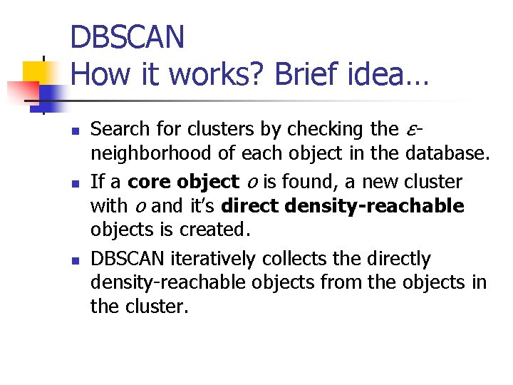 DBSCAN How it works? Brief idea… n n n Search for clusters by checking