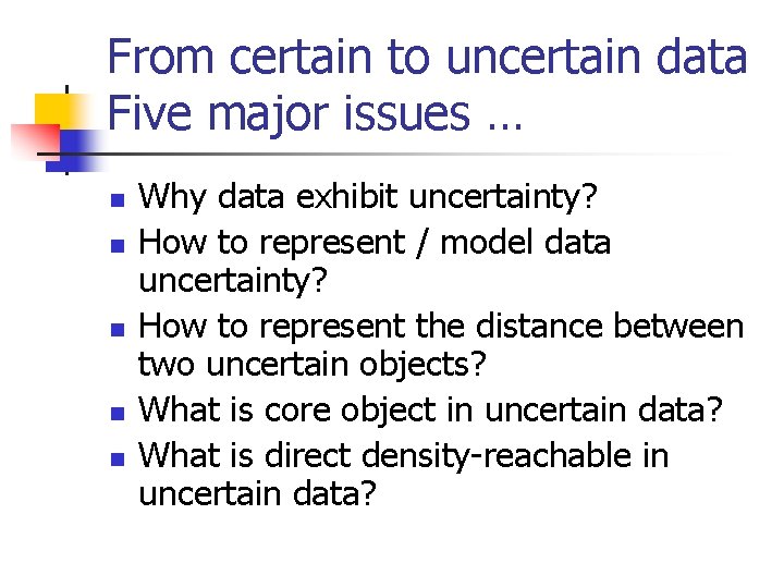 From certain to uncertain data Five major issues … n n n Why data