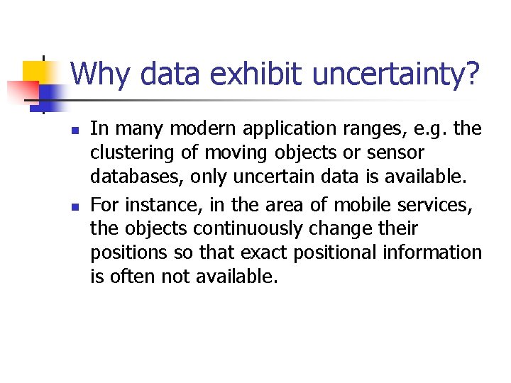 Why data exhibit uncertainty? n n In many modern application ranges, e. g. the