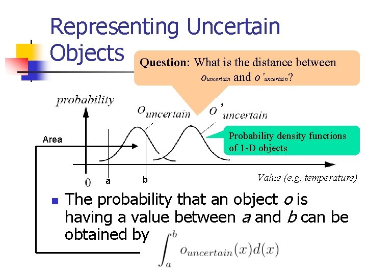 Representing Uncertain Objects Question: What is the distance between ouncertain and o’uncertain? Probability density