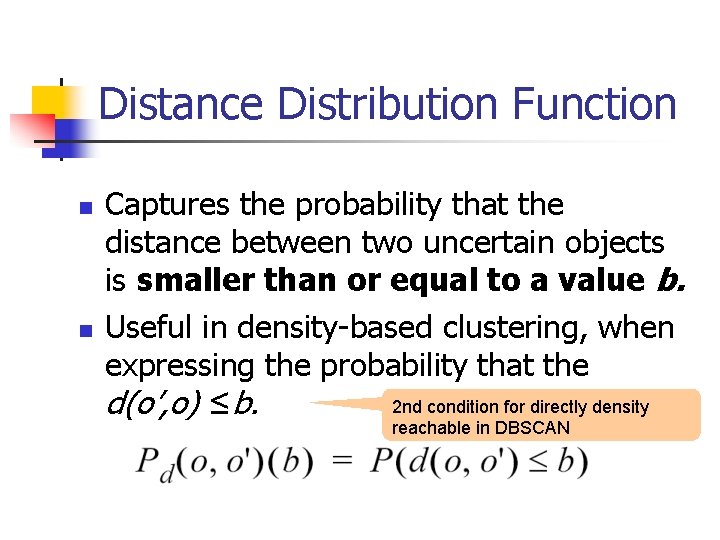 Distance Distribution Function n n Captures the probability that the distance between two uncertain