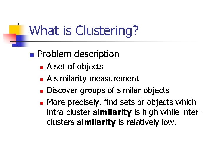 What is Clustering? n Problem description n n A set of objects A similarity