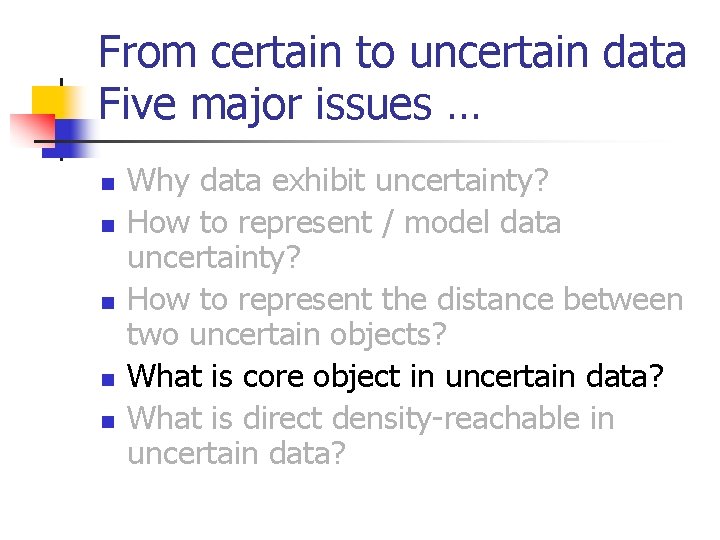 From certain to uncertain data Five major issues … n n n Why data