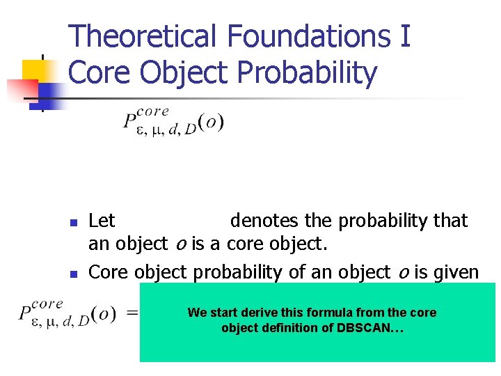Theoretical Foundations I Core Object Probability n n Let denotes the probability that an