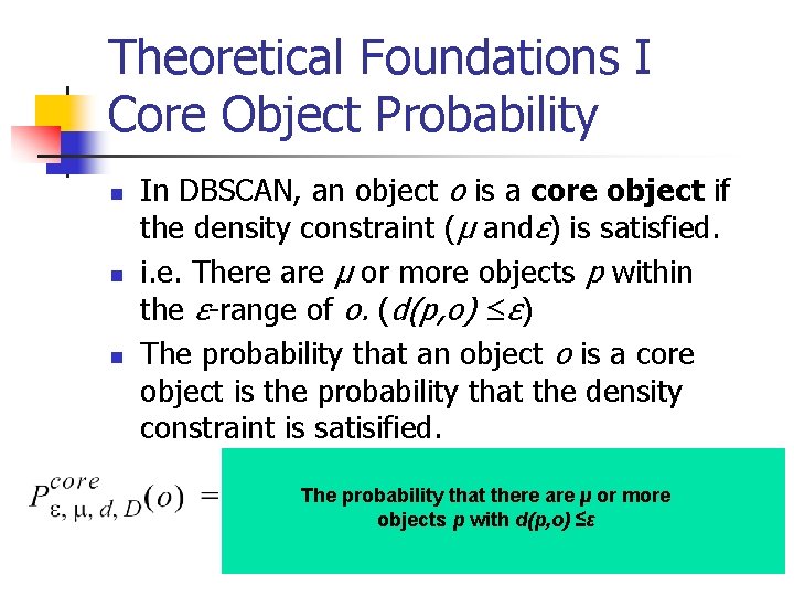 Theoretical Foundations I Core Object Probability n n n In DBSCAN, an object o