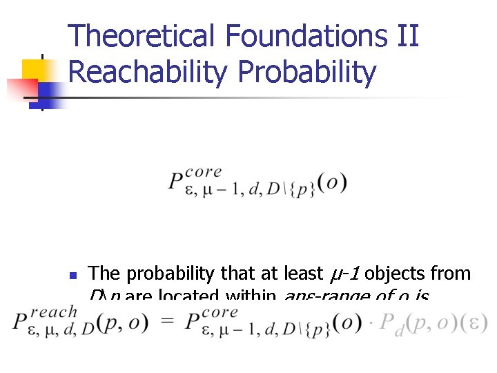 Theoretical Foundations II Reachability Probability n The probability that at least µ-1 objects from