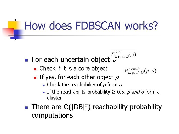 How does FDBSCAN works? n For each uncertain object o n n Check if