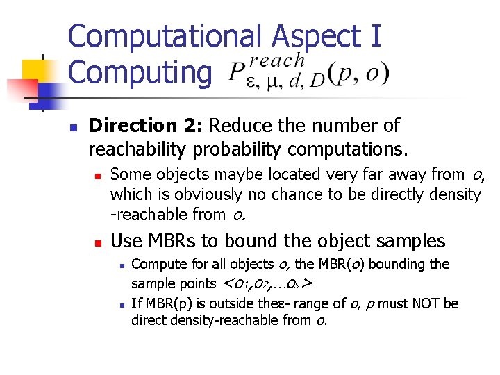 Computational Aspect I Computing n Direction 2: Reduce the number of reachability probability computations.