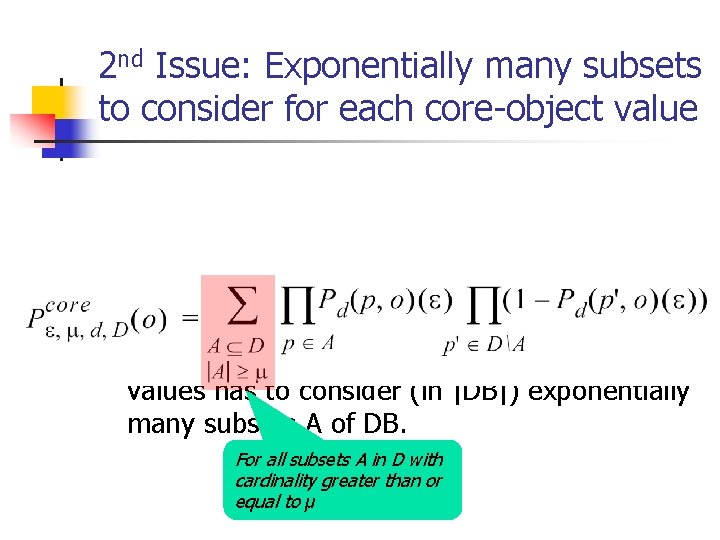 2 nd Issue: Exponentially many subsets to consider for each core-object value n Furthermore,