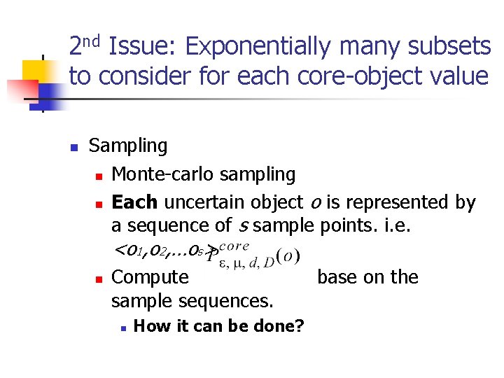 2 nd Issue: Exponentially many subsets to consider for each core-object value n Sampling