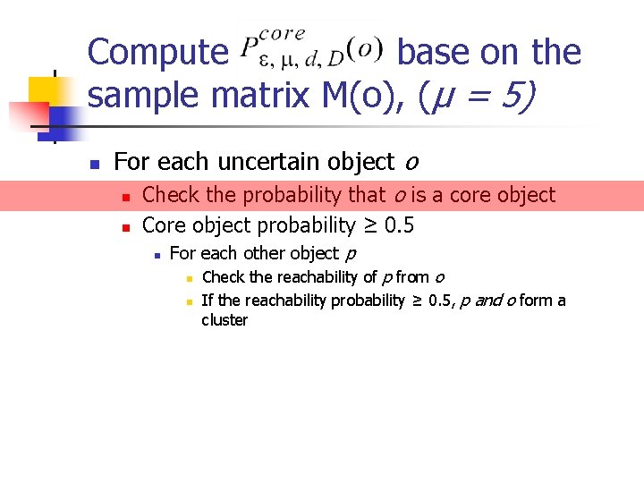 Compute base on the sample matrix M(o), (µ = 5) n For each uncertain