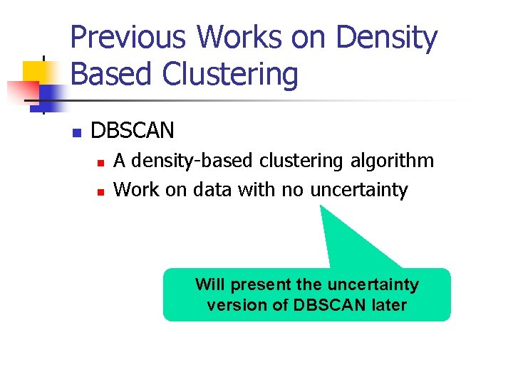 Previous Works on Density Based Clustering n DBSCAN n n A density-based clustering algorithm