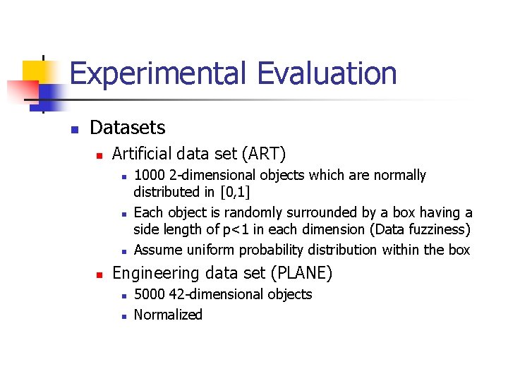 Experimental Evaluation n Datasets n Artificial data set (ART) n n 1000 2 -dimensional