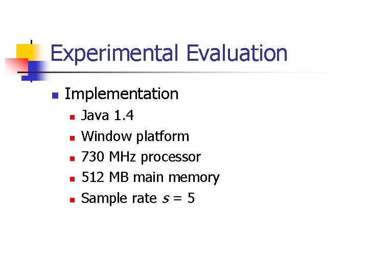 Experimental Evaluation n Implementation n n Java 1. 4 Window platform 730 MHz processor