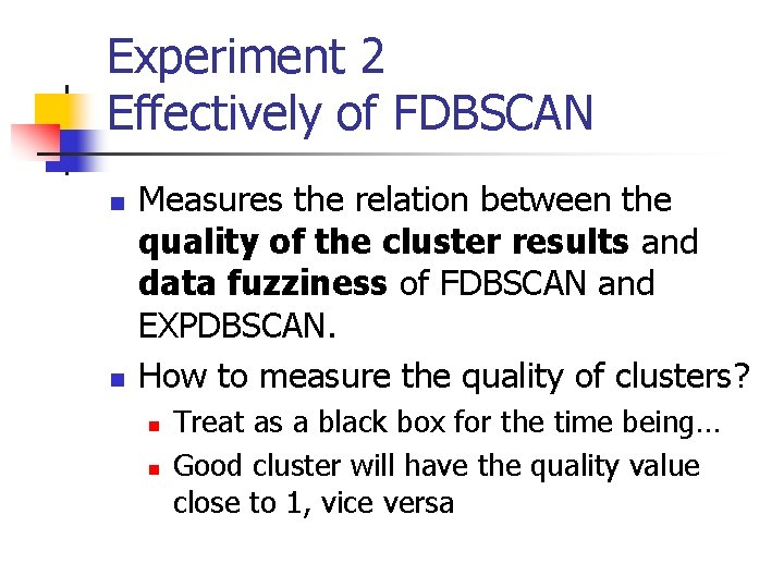 Experiment 2 Effectively of FDBSCAN n n Measures the relation between the quality of