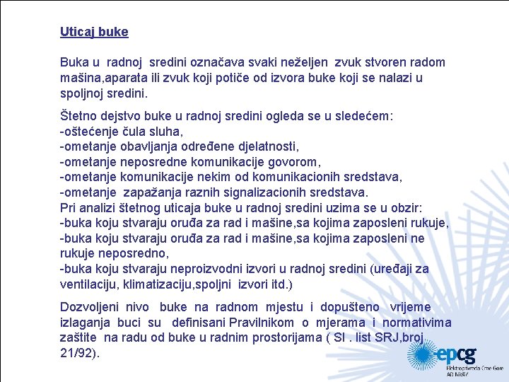 Uticaj buke Buka u radnoj sredini označava svaki neželjen zvuk stvoren radom mašina, aparata