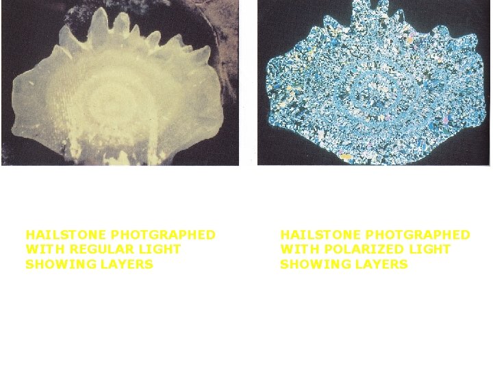 HAILSTONE PHOTGRAPHED WITH REGULAR LIGHT SHOWING LAYERS HAILSTONE PHOTGRAPHED WITH POLARIZED LIGHT SHOWING LAYERS