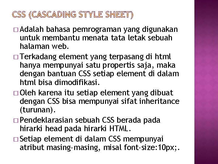 � Adalah bahasa pemrograman yang digunakan untuk membantu menata tata letak sebuah halaman web.