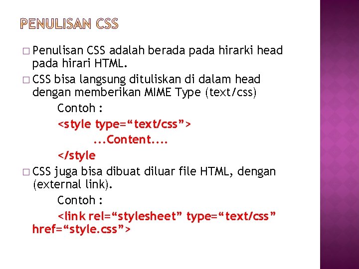 � Penulisan CSS adalah berada pada hirarki head pada hirari HTML. � CSS bisa