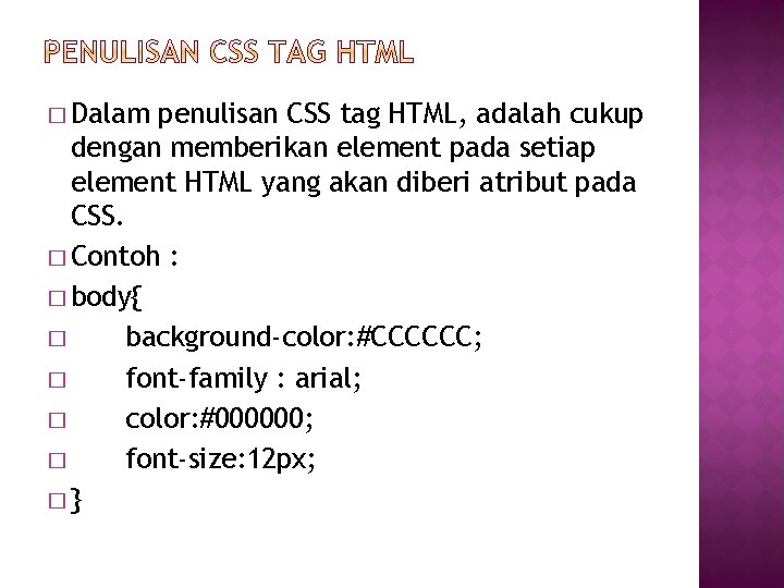 � Dalam penulisan CSS tag HTML, adalah cukup dengan memberikan element pada setiap element