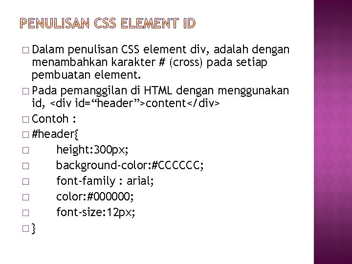 � Dalam penulisan CSS element div, adalah dengan menambahkan karakter # (cross) pada setiap