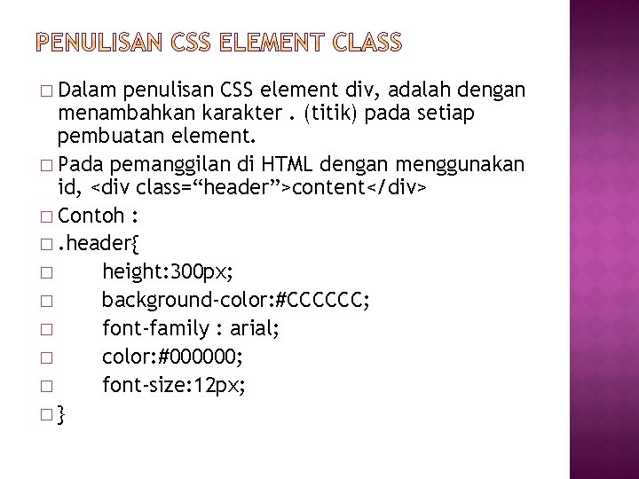 � Dalam penulisan CSS element div, adalah dengan menambahkan karakter. (titik) pada setiap pembuatan