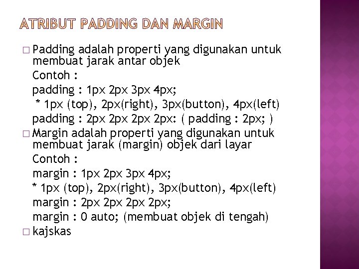� Padding adalah properti yang digunakan untuk membuat jarak antar objek Contoh : padding