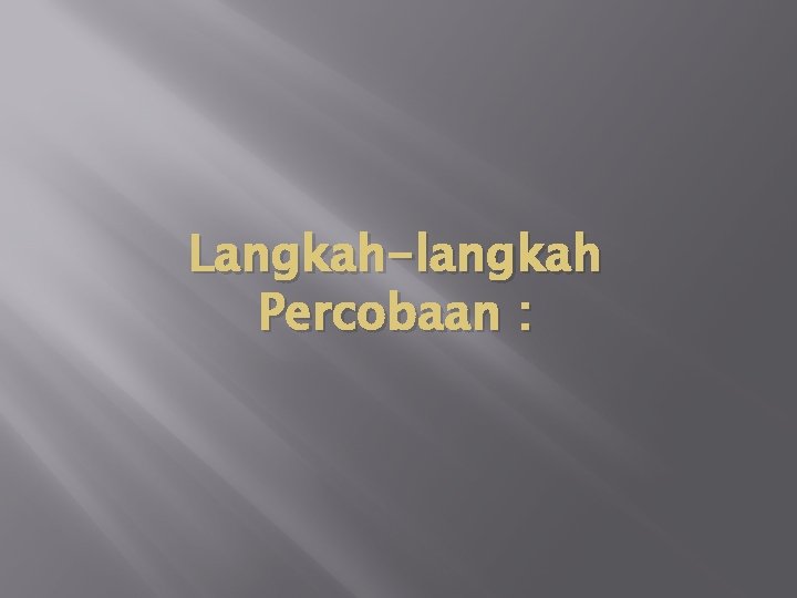 Langkah-langkah Percobaan : 