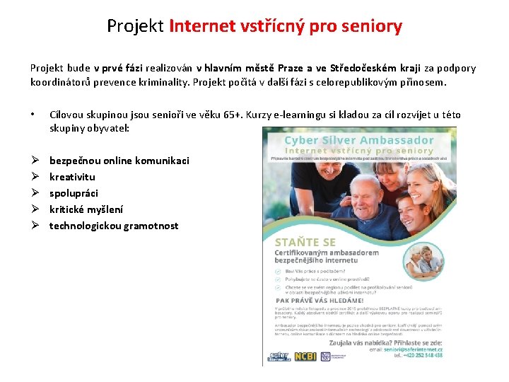 Projekt Internet vstřícný pro seniory Projekt bude v prvé fázi realizován v hlavním městě