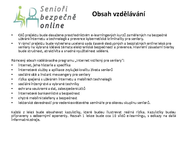 Obsah vzdělávání • • Cílů projektu bude dosaženo prostřednictvím e-learningových kurzů zaměřených na bezpečné