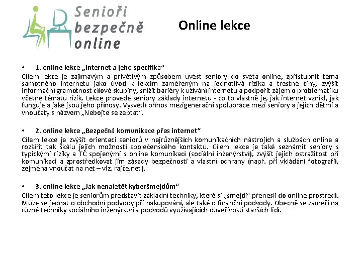 Online lekce • 1. online lekce „Internet a jeho specifika“ Cílem lekce je zajímavým