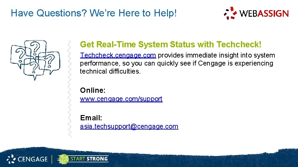 Have Questions? We’re Here to Help! Get Real-Time System Status with Techcheck! Techcheck. cengage.