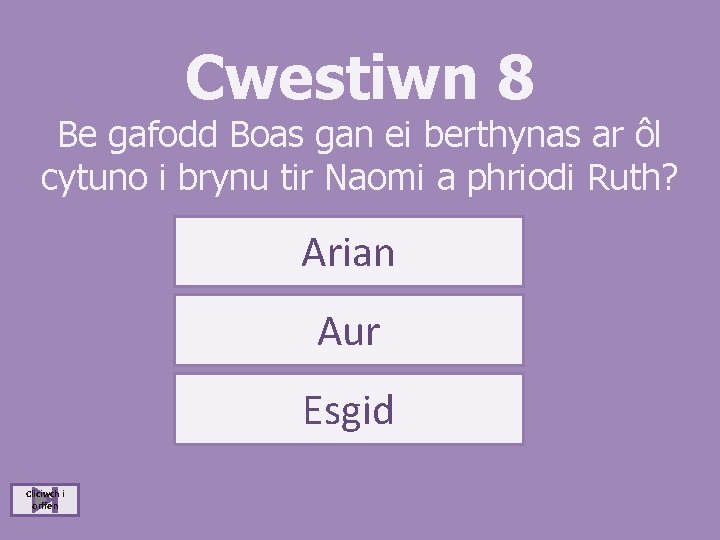 Cwestiwn 8 Be gafodd Boas gan ei berthynas ar ôl cytuno i brynu tir