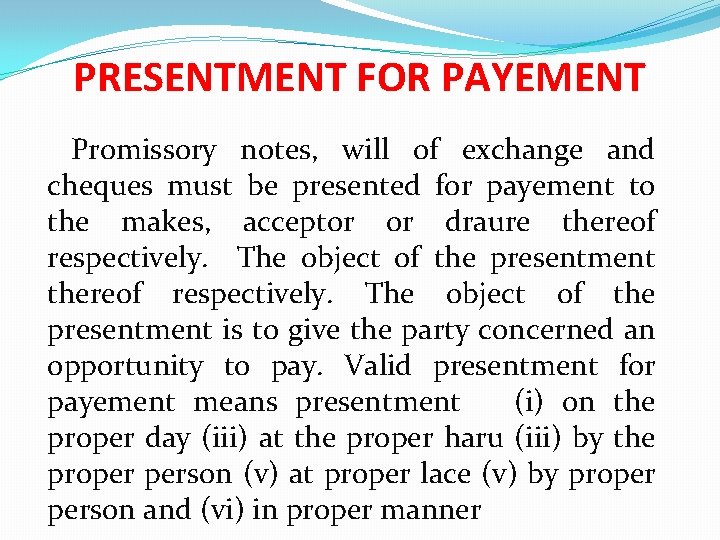 PRESENTMENT FOR PAYEMENT Promissory notes, will of exchange and cheques must be presented for