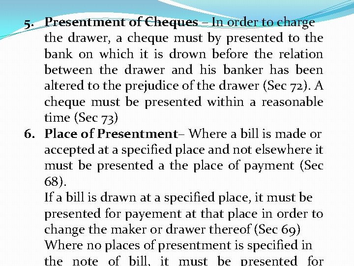 5. Presentment of Cheques – In order to charge the drawer, a cheque must